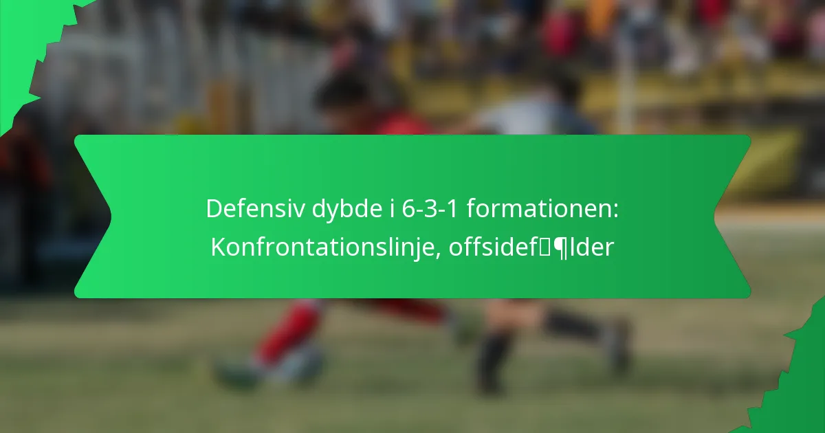 Defensiv dybde i 6-3-1 formationen: Konfrontationslinje, offsidefælder