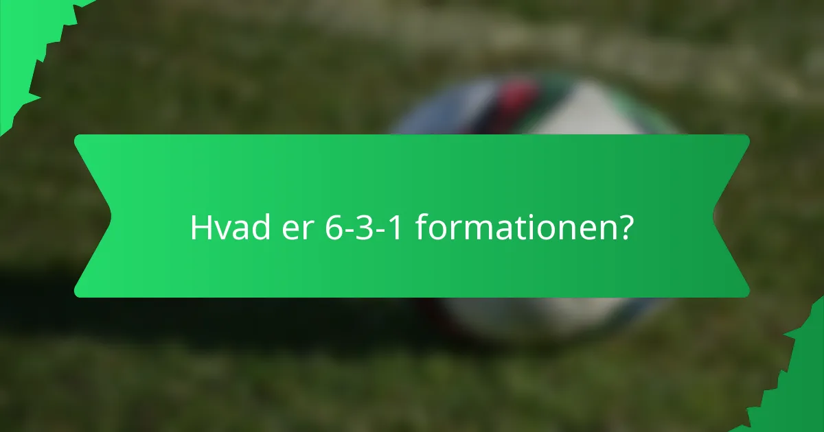 Hvad er 6-3-1 formationen?