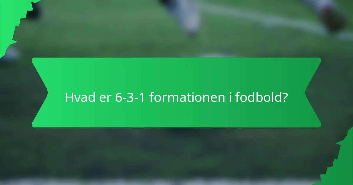 Hvad er 6-3-1 formationen i fodbold?