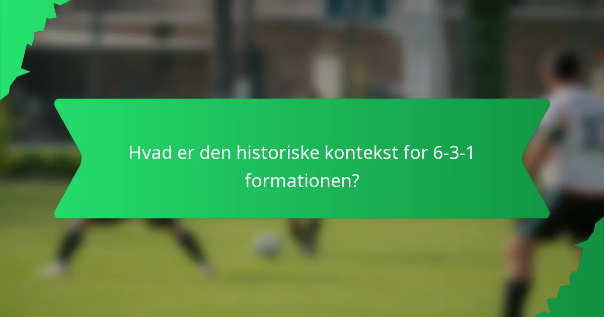 Hvad er den historiske kontekst for 6-3-1 formationen?