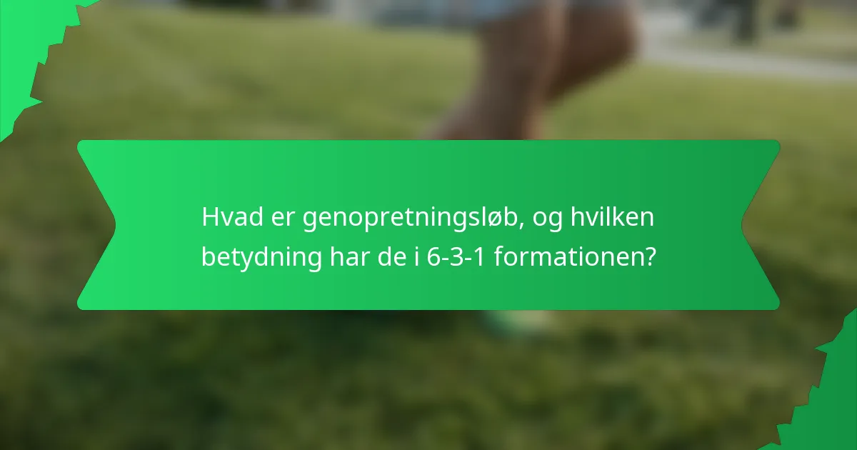 Hvad er genopretningsløb, og hvilken betydning har de i 6-3-1 formationen?