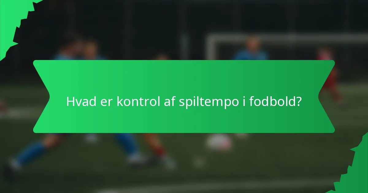 Hvad er kontrol af spiltempo i fodbold?