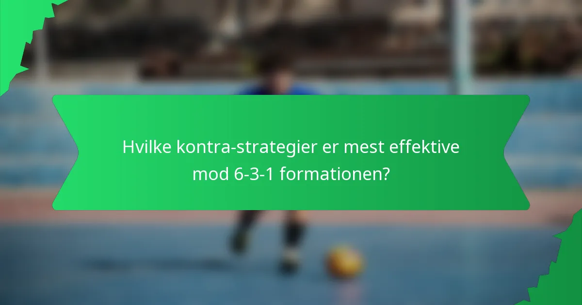 Hvilke kontra-strategier er mest effektive mod 6-3-1 formationen?