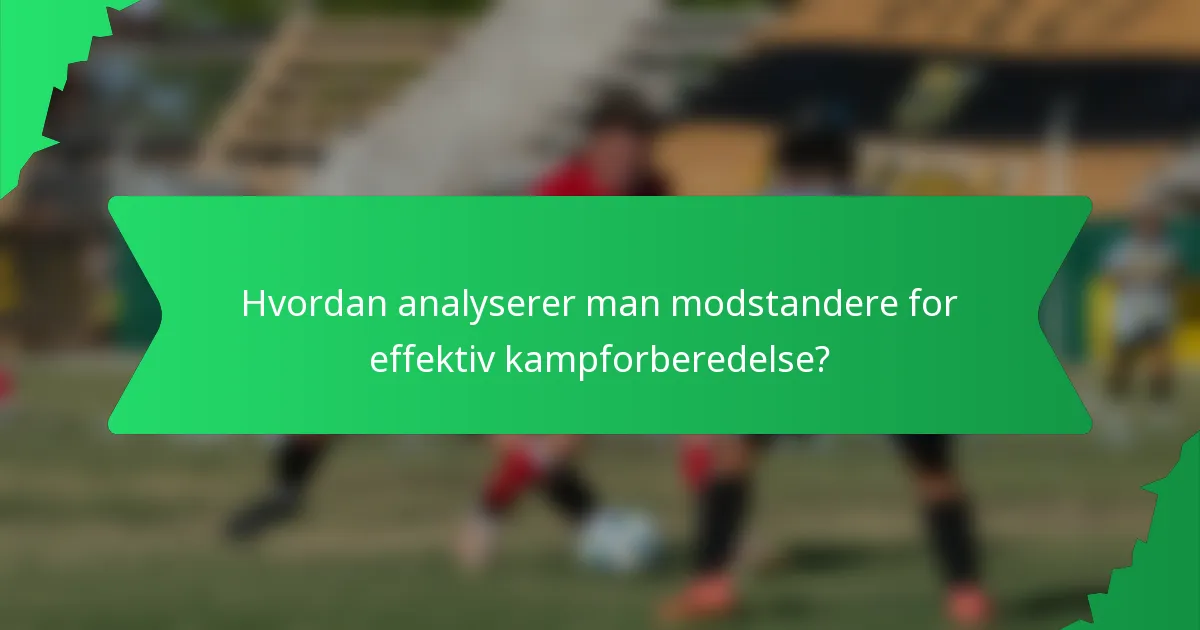 Hvordan analyserer man modstandere for effektiv kampforberedelse?