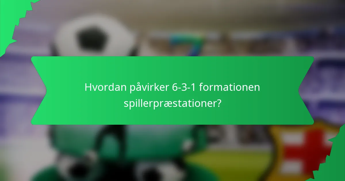 Hvordan påvirker 6-3-1 formationen spillerpræstationer?